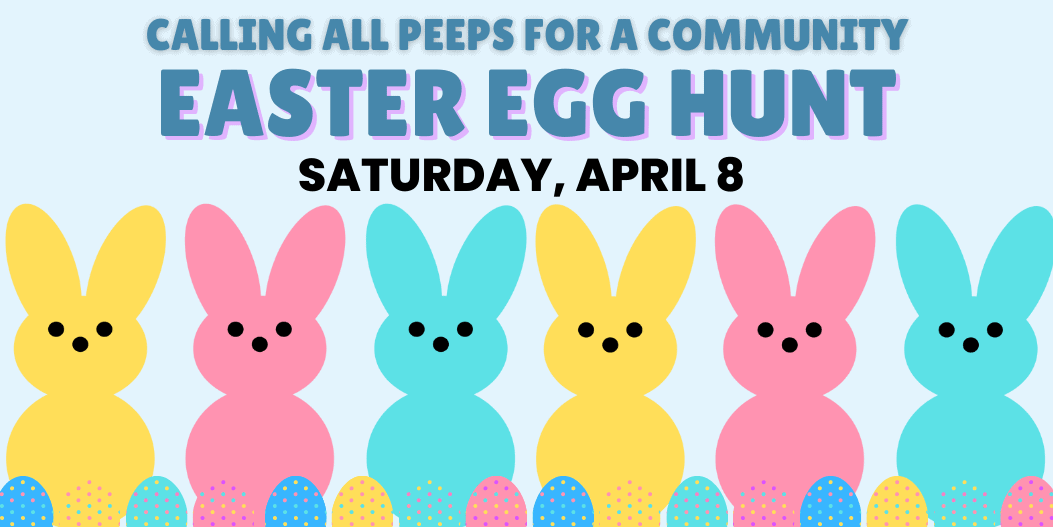Invitation with cartoon marshmallow peeps and eggs with text "Calling all peeps for a community Easter Egg Hunt. Saturday, April 8